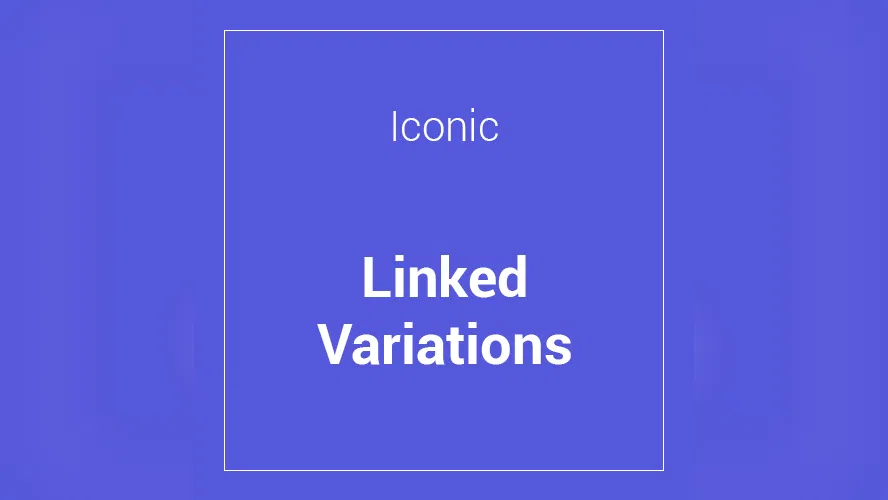 Iconic WooCommerce Linked Variations 1.11.1