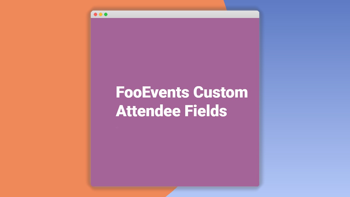 FooEvents Custom Attendee Fields 1.8.1