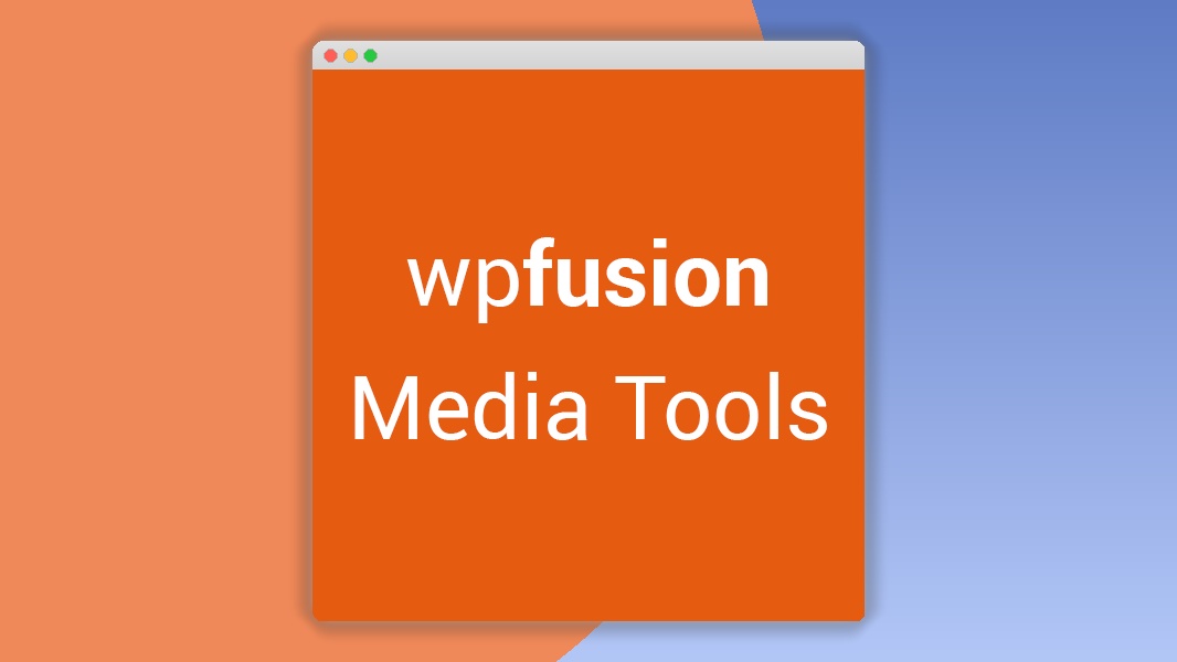 WP Fusion – Media Tools 1.5.1